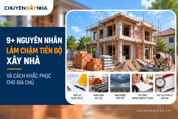 Nguyên nhân làm chậm tiến độ xây nhà